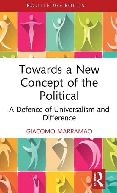 Towards a New Concept of the Political: A Defence of Universalism and Difference
