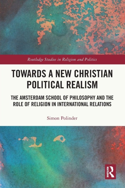 Towards A New Christian Political Realism: The Amsterdam School of Philosophy and the Role of Religion in International Relations