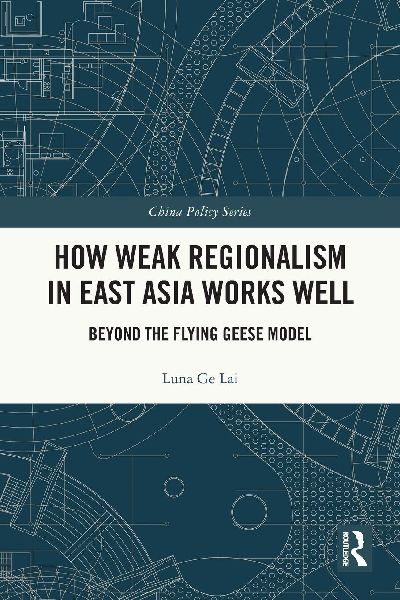 How Weak Regionalism in East Asia Works Well: Beyond the Flying Geese Model