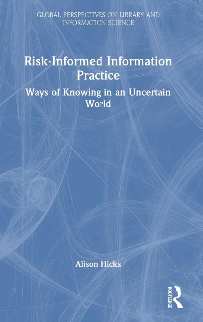 Risk-Informed Information Practice: Ways of Knowing in an Uncertain World