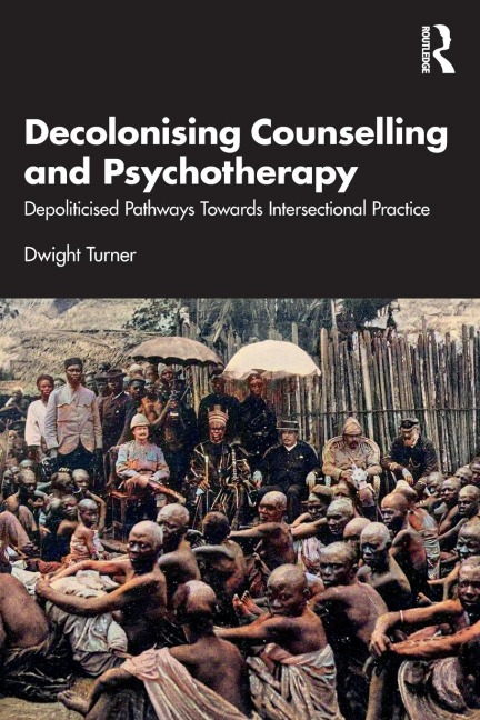 Decolonising Counselling and Psychotherapy: Depoliticised Pathways Towards Intersectional Practice