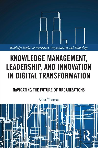 Knowledge Management, Leadership, and Innovation in Digital Transformation: Navigating the Future of Organizations