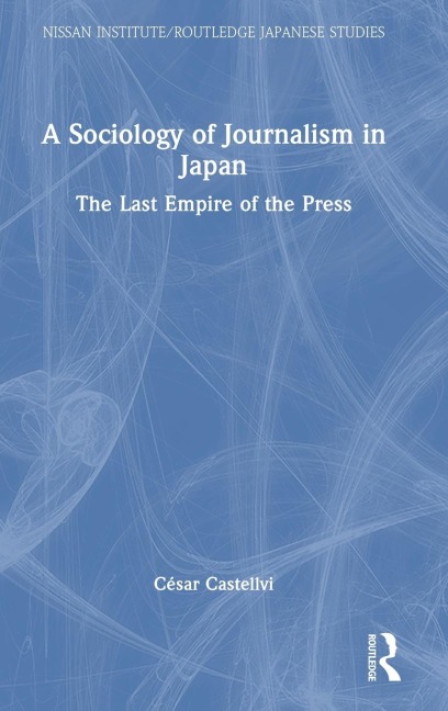 A Sociology of Journalism in Japan: The Last Empire of the Press