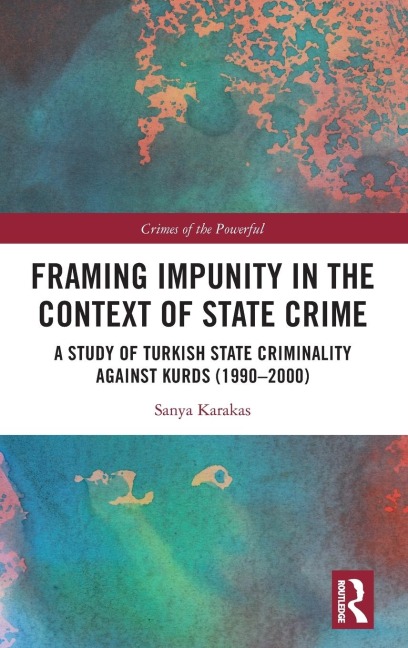 Framing Impunity in the Context of State Crime: A Study of Turkish State Criminality Against Kurds (1990- 2000)