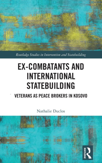 Ex-Combatants and International Statebuilding: Veterans as Peace Brokers in Kosovo