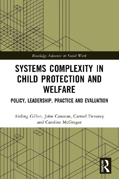Systems Complexity in Child Protection and Welfare: Policy, Leadership, Practice and Evaluation