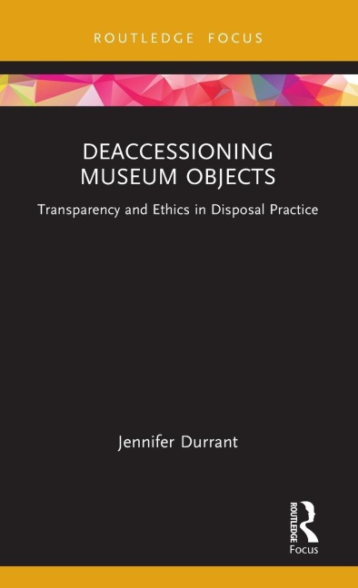 Deaccessioning Museum Objects: Transparency and Ethics in Disposal Practice