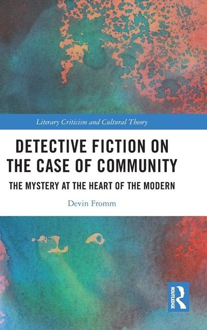 Detective Fiction on the Case of Community: The Mystery at the Heart of the Modern