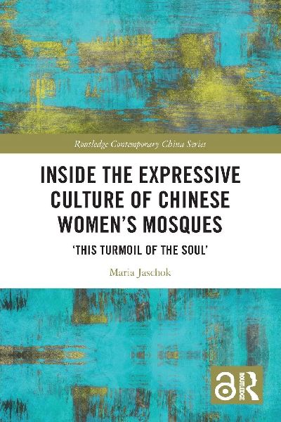 Inside the Expressive Culture of Chinese Women's Mosques: 'This Turmoil of the Soul'