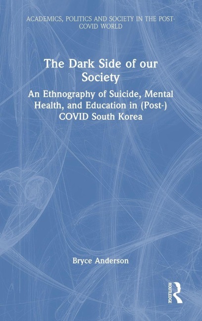 The Dark Side of our Society: An Ethnography of Suicide, Mental Health, and Education in (Post-) COVID South Korea