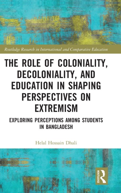 The Role of Coloniality, Decoloniality, and Education in Shaping Perspectives on Extremism: Exploring Perceptions among Students in Bangladesh