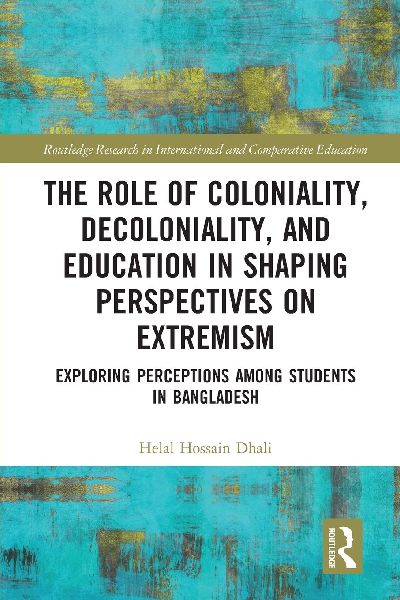 The Role of Coloniality, Decoloniality, and Education in Shaping Perspectives on Extremism: Exploring Perceptions among Students in Bangladesh