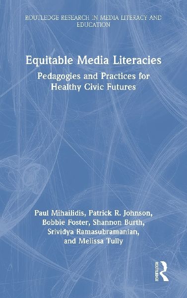 Equitable Media Literacies: Pedagogies and Practices for Healthy Civic Futures