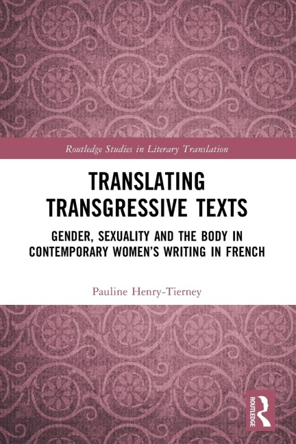 Translating Transgressive Texts: Gender, Sexuality and the Body in Contemporary Women's Writing in French