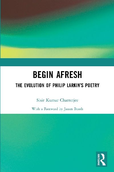Begin Afresh: The Evolution of Philip Larkin's Poetry