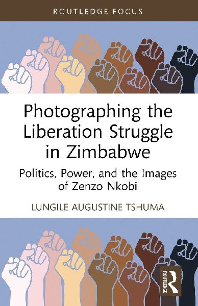 Photographing the Liberation Struggle in Zimbabwe: Politics, Power, and the Images of Zenzo Nkobi