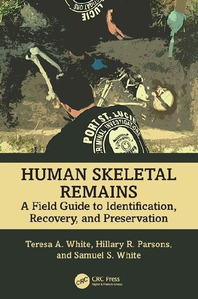 Human Skeletal Remains: A Field Guide to Identification, Recovery, and Preservation