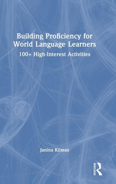 Building Proficiency for World Language Learners: 100+ High-Interest Activities