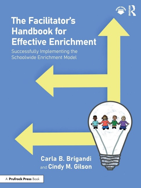 The Facilitator's Handbook for Effective Enrichment: Successfully Implementing the Schoolwide Enrichment Model