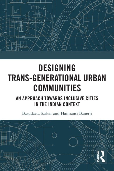 Designing Trans-Generational Urban Communities: An Approach towards Inclusive Cities in the Indian Context