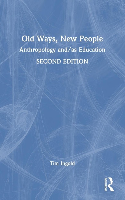 Old Ways, New People: Anthropology and/as Education