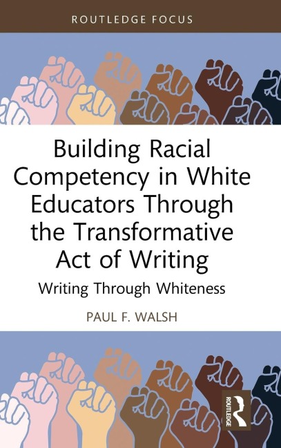 Building Racial Competency in White Educators through the Transformative Act of Writing: Writing through Whiteness