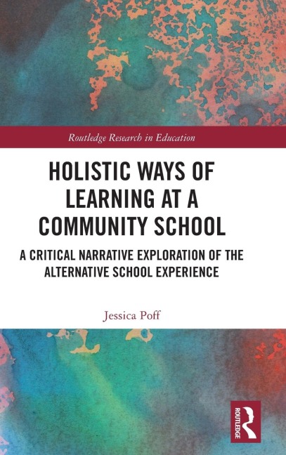 Holistic Ways of Learning at a Community School: A Critical Narrative Exploration of the Alternative School Experience