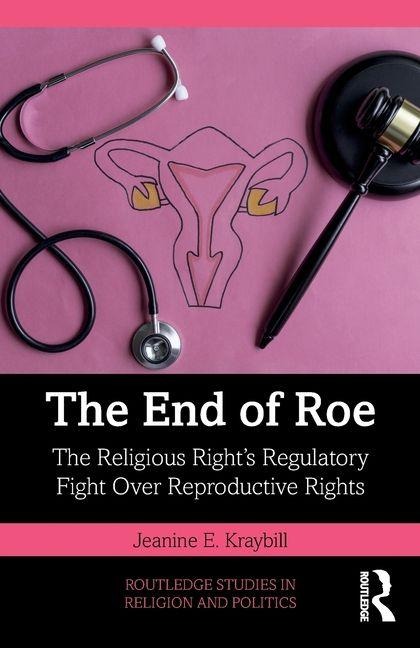 The End of Roe: The Religious Rights Regulatory Fight Over Reproductive Rights