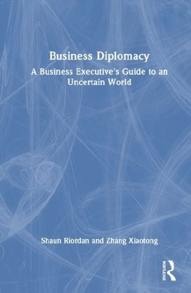 Business Diplomacy: A Business Executive's Guide to an Uncertain World