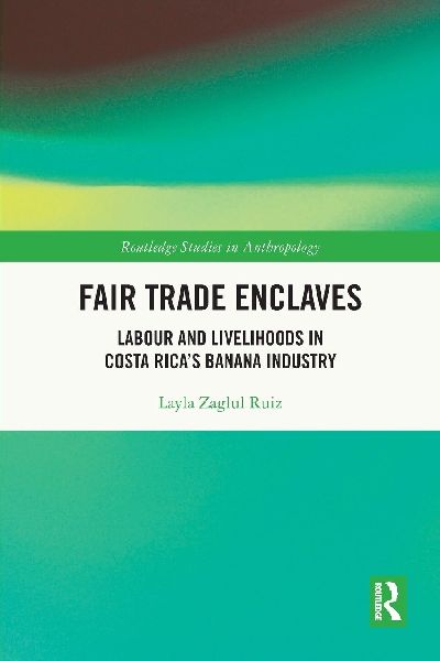 Fair Trade Enclaves: Labour and Livelihoods in Costa Rica's Banana Industry