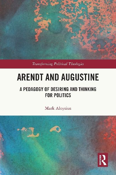 Arendt and Augustine: A Pedagogy of Desiring and Thinking for Politics
