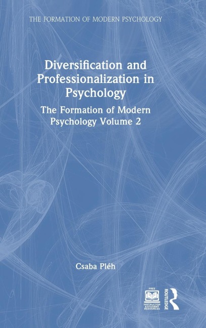 Diversification and Professionalization in Psychology: The Formation of Modern Psychology Volume 2