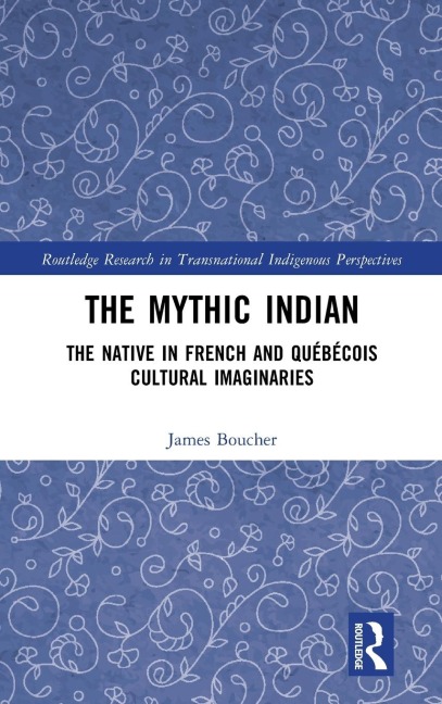 The Mythic Indian: The Native in French and Québécois Cultural Imaginaries