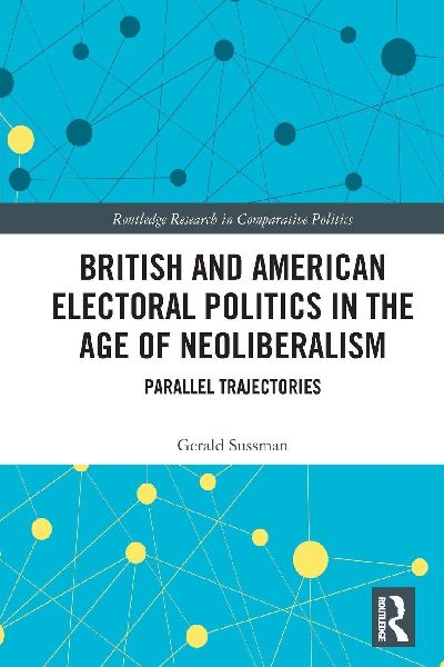 British and American Electoral Politics in the Age of Neoliberalism: Parallel Trajectories