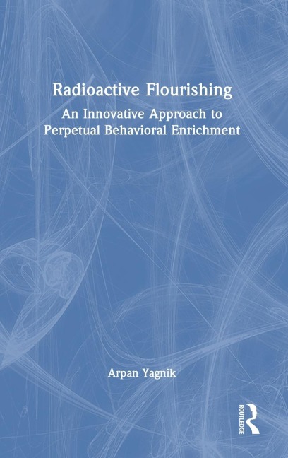 Radioactive Flourishing: An Innovative Approach to Perpetual Behavioral Enrichment