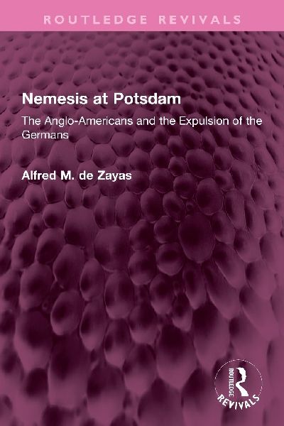 Nemesis at Potsdam: The Anglo-Americans and the Expulsion of the Germans