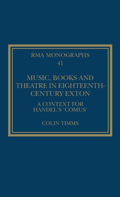 Music, Books and Theatre in Eighteenth-Century Exton: A Context for Handels Comus