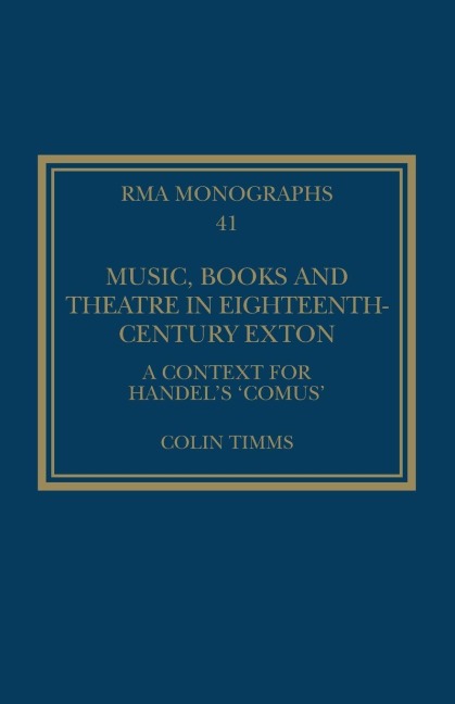 Music, Books and Theatre in Eighteenth-Century Exton: A Context for Handels Comus