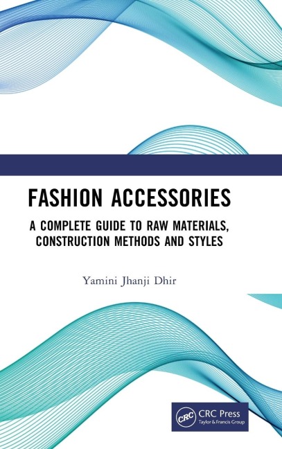 Fashion Accessories: A Complete Guide to Raw Materials, Construction Methods and Styles