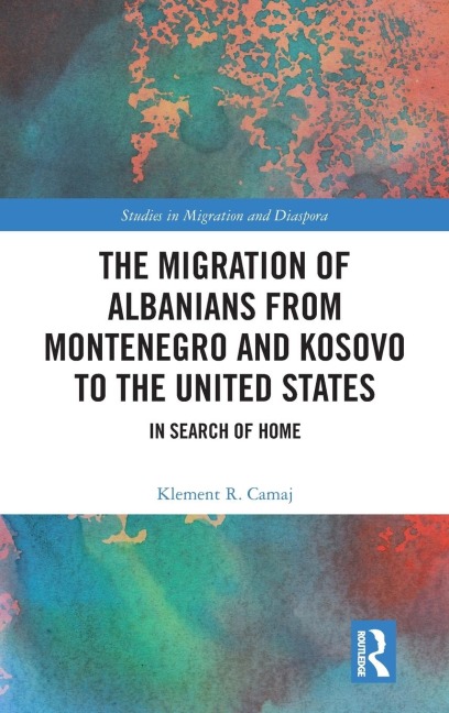 The Migration of Albanians from Montenegro and Kosovo to the United States: In Search of Home