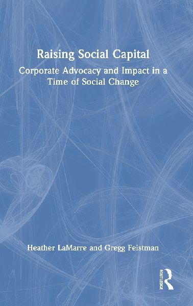 Raising Social Capital: Corporate Advocacy and Impact in a Time of Social Change