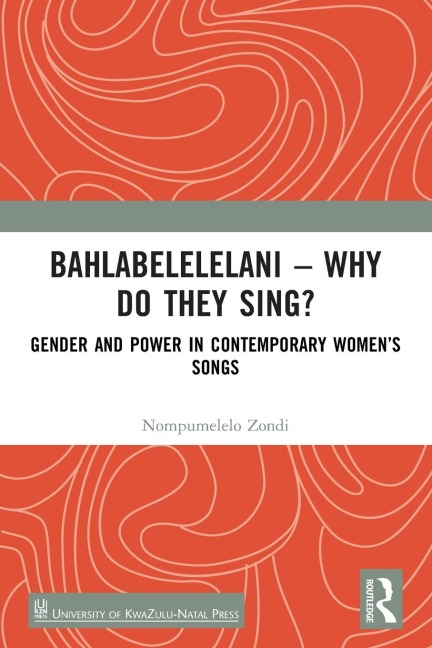Bahlabelelelani - Why Do They Sing?: Gender and Power in Contemporary Women's Songs