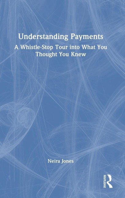Understanding Payments: A Whistle-Stop Tour into What You Thought You Knew