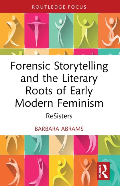 Forensic Storytelling and the Literary Roots of Early Modern Feminism: ReSisters
