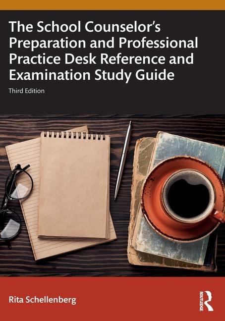 The School Counselors Preparation and Professional Practice Desk Reference and Examination Study Guide