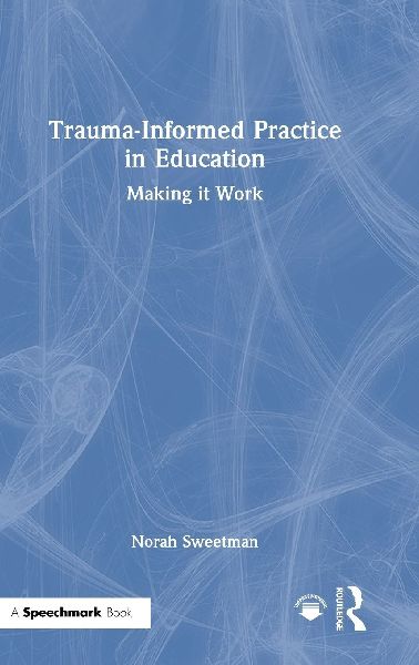 Trauma-Informed Practice in Education: Making it Work