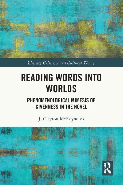 Reading Words into Worlds: Phenomenological Mimesis of Givenness in the Novel