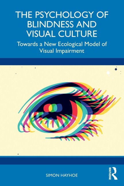 The Psychology of Blindness and Visual Culture: Towards a New Ecological Model of Visual Impairment