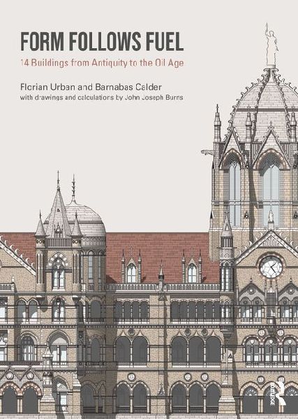 Form Follows Fuel: 14 Buildings from Antiquity to the Oil Age