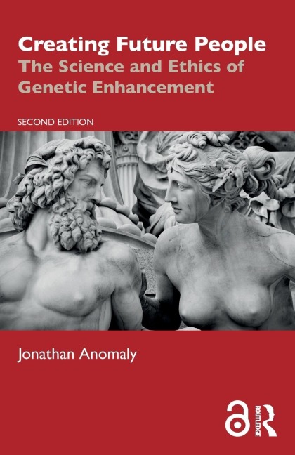 Creating Future People: The Science and Ethics of Genetic Enhancement
